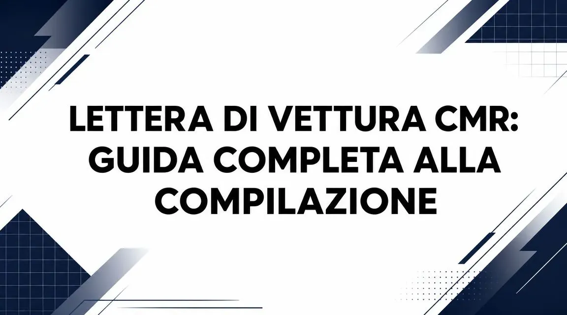 Lettera di vettura CMR: guida completa alla compilazione