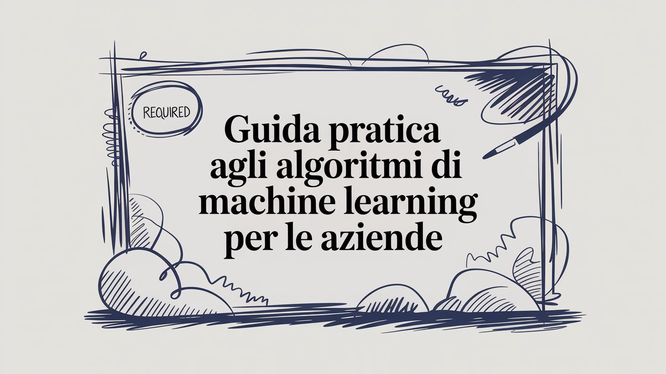 Guida pratica agli algoritmi di machine learning per la tua azienda